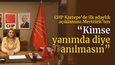 CHP Kartepe’de ilk adaylık açıklaması Merttürk’ten “Kimse yanımda diye anılmasın”